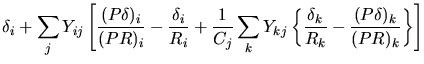 $\displaystyle \delta_i+ \sum_j Y_{ij}\left[ \frac{(P\delta)_i}{(PR)_i} - \frac{...
...m_kY_{kj}\left\{ \frac{\delta_k}{R_k}-\frac{(P\delta)_k}{(PR)_k}\right\}\right]$