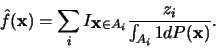 \begin{displaymath}\hat{f}(\mbox{\boldmath ${{\bf x}}$}) = \sum_i I_{\mbox{\bold...
...A_i} \frac{z_i}{\int_{A_i}1dP(\mbox{\boldmath ${{\bf x}}$})}.
\end{displaymath}