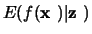$E(f(\mbox{\boldmath${{\bf x}}$ })\vert\mbox{\boldmath${{\bf z}}$ })$