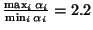 $\frac{\max_i \alpha_i}{\min_i \alpha_i} = 2.2$